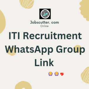 ITI Recruitment WhatsApp Group Link